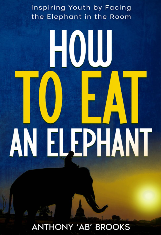 Book cover of How to Eat an Elephant: Inspiring Youth by Facing the Elephant in the Room by Anthony 'AB' Brooks