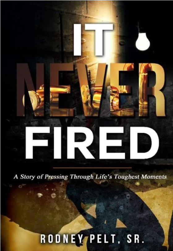 Book cover of It Never Fired: A Story of Pressing Through Life's Toughest Moments by Mr. Rodney T. Pelt, Sr.